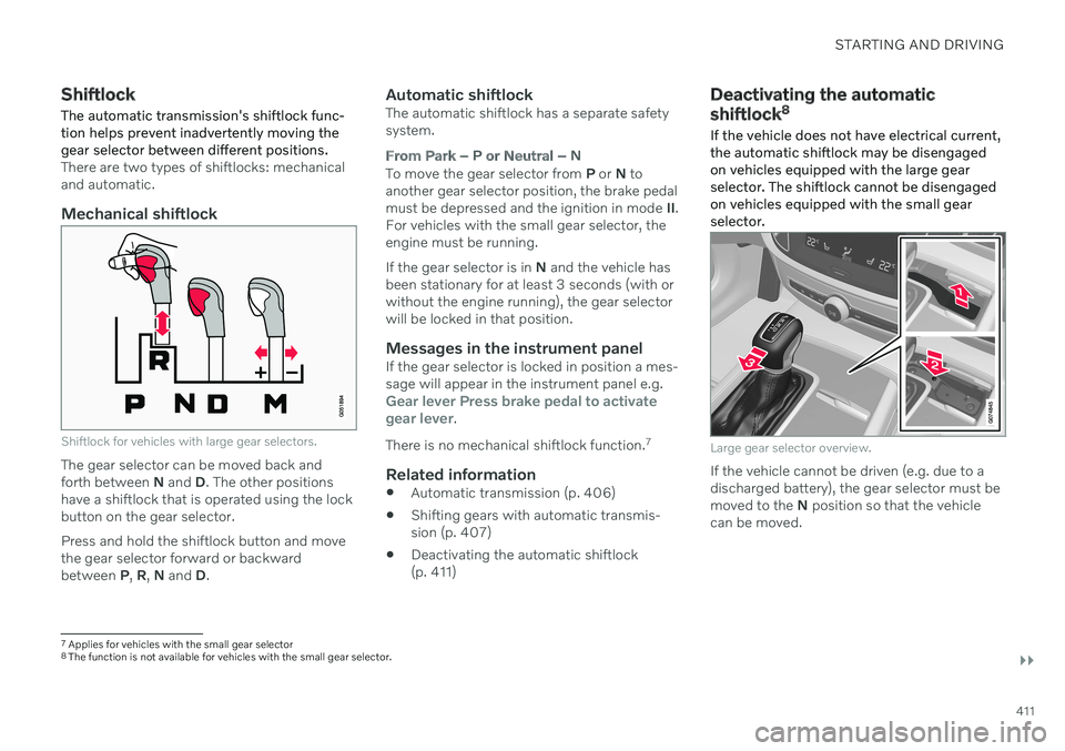 VOLVO V60 2021  Owners Manual STARTING AND DRIVING
}}
411
Shiftlock The automatic transmission's shiftlock func- tion helps prevent inadvertently moving thegear selector between different positions.
There are two types of shif