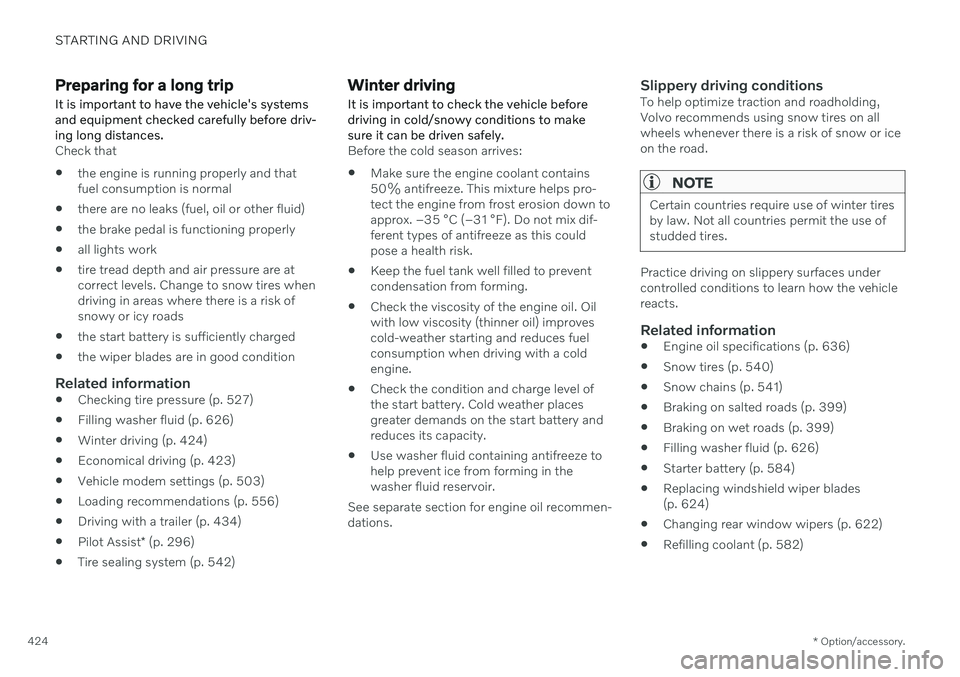 VOLVO V60 2021 Owners Manual STARTING AND DRIVING
* Option/accessory.
424
Preparing for a long trip
It is important to have the vehicle's systems and equipment checked carefully before driv-ing long distances.
Check that
the VOLVO V60 2021 Owners Manual STARTING AND DRIVING
* Option/accessory.
424
Preparing for a long trip
It is important to have the vehicle's systems and equipment checked carefully before driv-ing long distances.
Check that
the