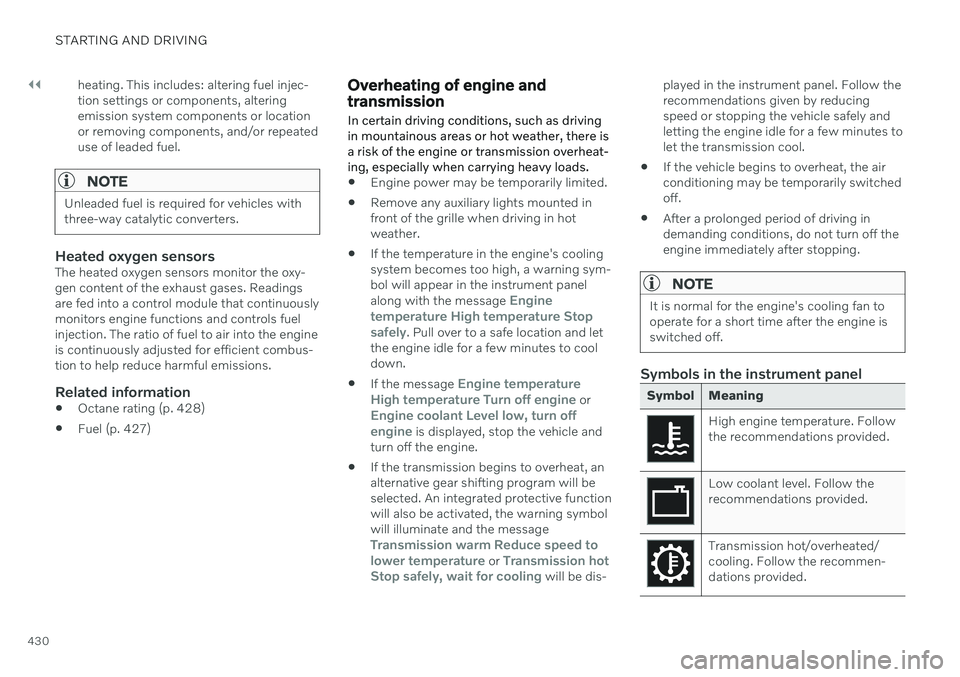 VOLVO V60 2021  Owners Manual ||
STARTING AND DRIVING
430heating. This includes: altering fuel injec- tion settings or components, alteringemission system components or locationor removing components, and/or repeateduse of leaded 