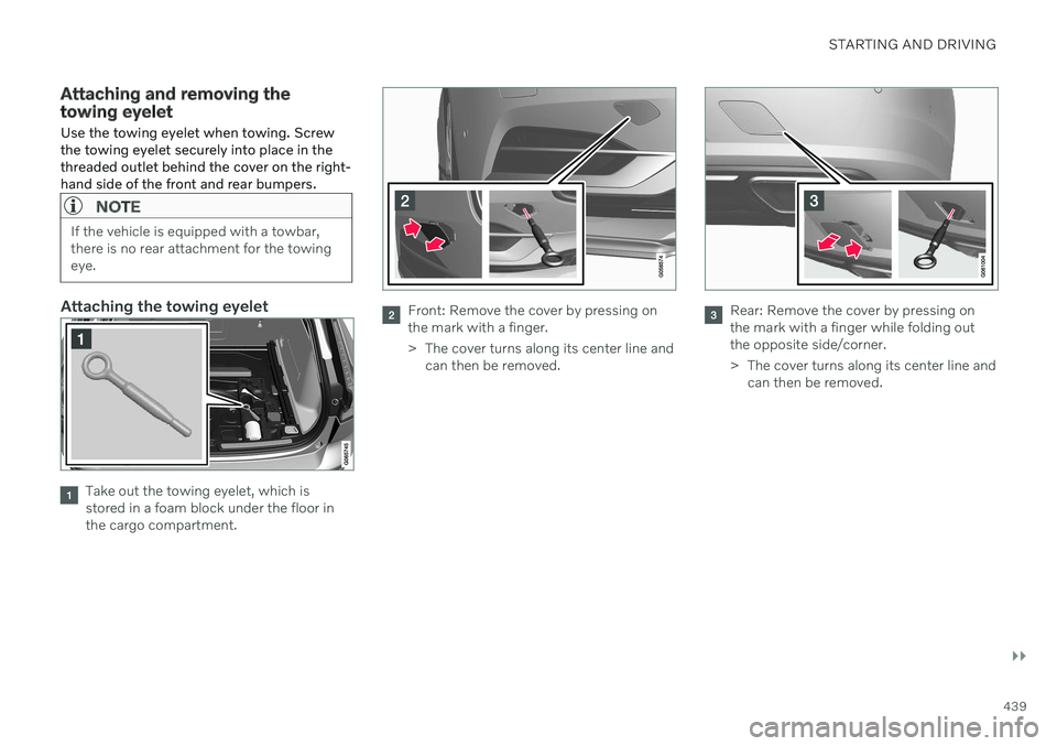 VOLVO V60 2021 User Guide STARTING AND DRIVING
}}
439
Attaching and removing the towing eyelet
Use the towing eyelet when towing. Screw the towing eyelet securely into place in thethreaded outlet behind the cover on the right- VOLVO V60 2021 User Guide STARTING AND DRIVING
}}
439
Attaching and removing the towing eyelet
Use the towing eyelet when towing. Screw the towing eyelet securely into place in thethreaded outlet behind the cover on the right-
