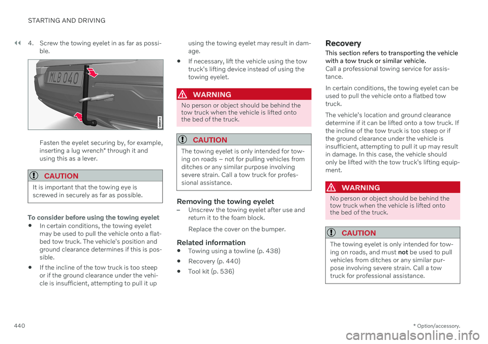 VOLVO V60 2021  Owners Manual ||
STARTING AND DRIVING
* Option/accessory.
440 4. Screw the towing eyelet in as far as possi-
ble.
Fasten the eyelet securing by, for example, inserting a lug wrench * through it and
using this as a 