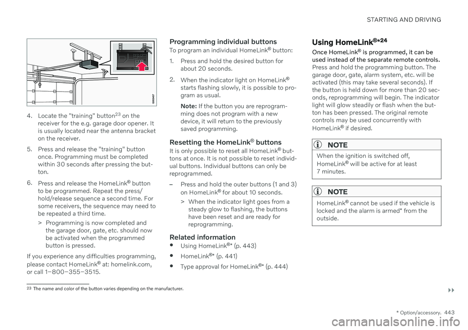 VOLVO V60 2021  Owners Manual STARTING AND DRIVING
}}
* Option/accessory.443
4. Locate the "training" button 23
 on the
receiver for the e.g. garage door opener. It is usually located near the antenna bracketon the receive