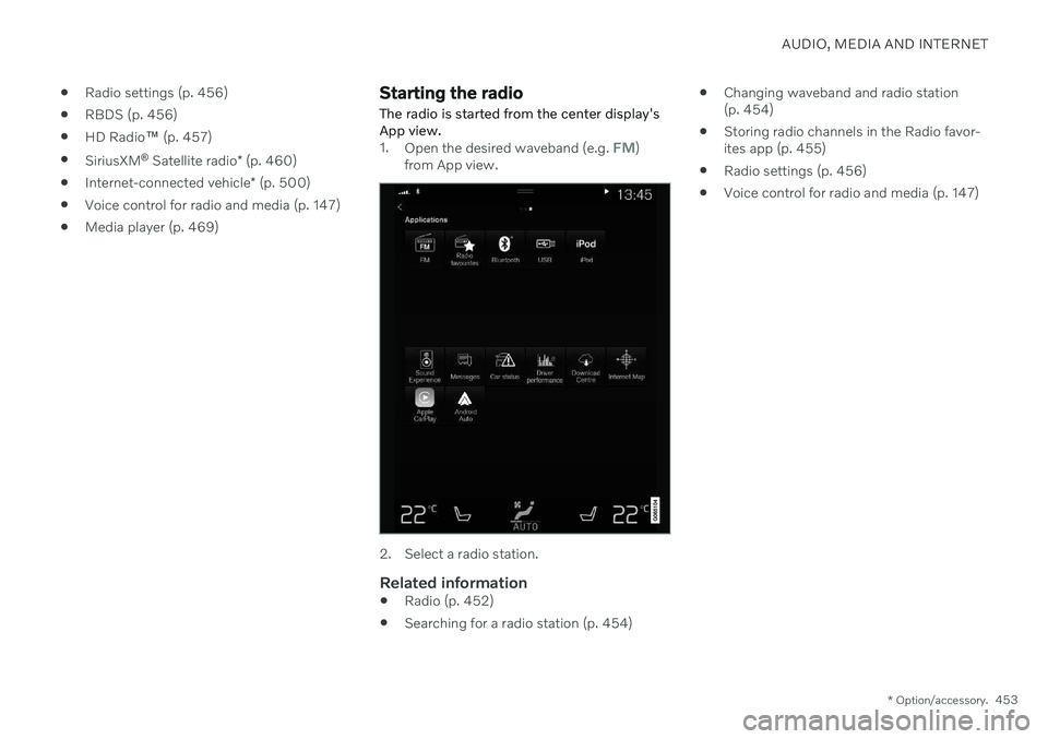 VOLVO V60 2021  Owners Manual AUDIO, MEDIA AND INTERNET
* Option/accessory.453

Radio settings (p. 456)
 RBDS (p. 456)
 HD Radio
™ (p. 457)
 SiriusXM ®
 Satellite radio * (p. 460)
 Internet-connected vehicle
* (p. 500)
 Voice c