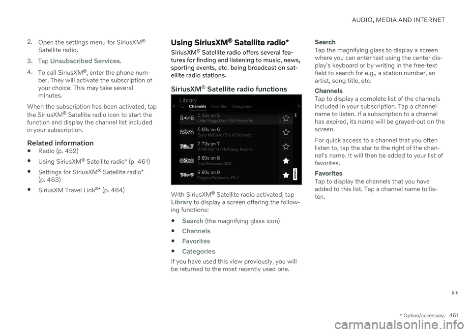 VOLVO V60 2021  Owners Manual AUDIO, MEDIA AND INTERNET
}}
* Option/accessory.461
2.
Open the settings menu for SiriusXM ®
Satellite radio.
3. Tap 
Unsubscribed Services.
4. To call SiriusXM ®
, enter the phone num-
ber. They wi
