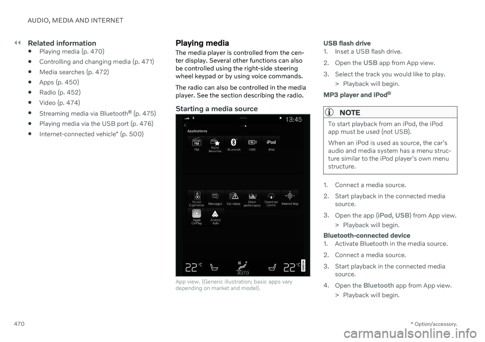 VOLVO V60 2021  Owners Manual ||
AUDIO, MEDIA AND INTERNET
* Option/accessory.
470
Related information
 Playing media (p. 470)
 Controlling and changing media (p. 471)
 Media searches (p. 472)
 Apps (p. 450)
 Radio (p. 452)
 Video