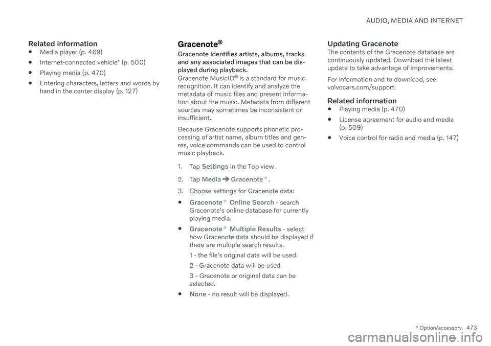 VOLVO V60 2021  Owners Manual AUDIO, MEDIA AND INTERNET
* Option/accessory.473
Related information
Media player (p. 469)
 Internet-connected vehicle
* (p. 500)
 Playing media (p. 470)
 Entering characters, letters and words by han