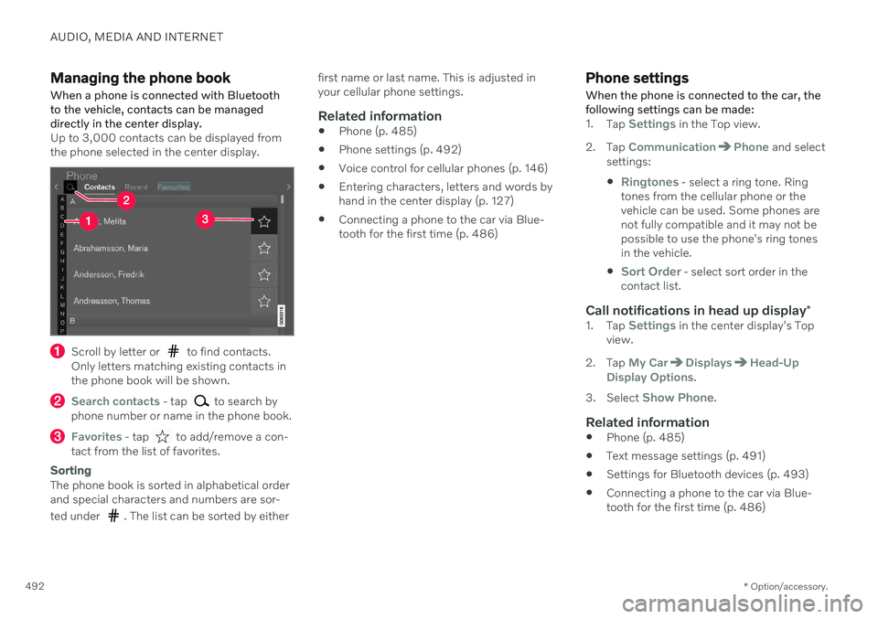 VOLVO V60 2021  Owners Manual AUDIO, MEDIA AND INTERNET
* Option/accessory.
492
Managing the phone book When a phone is connected with Bluetooth to the vehicle, contacts can be manageddirectly in the center display.
Up to 3,000 co