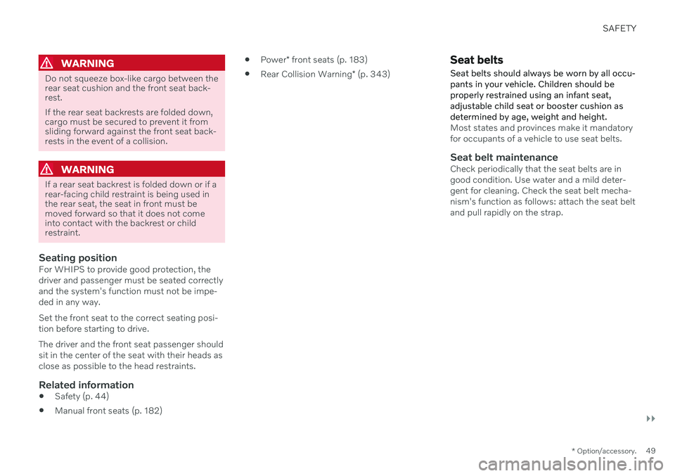 VOLVO V60 2021  Owners Manual SAFETY
}}
* Option/accessory.49
WARNING
Do not squeeze box-like cargo between the rear seat cushion and the front seat back-rest. If the rear seat backrests are folded down, cargo must be secured to p