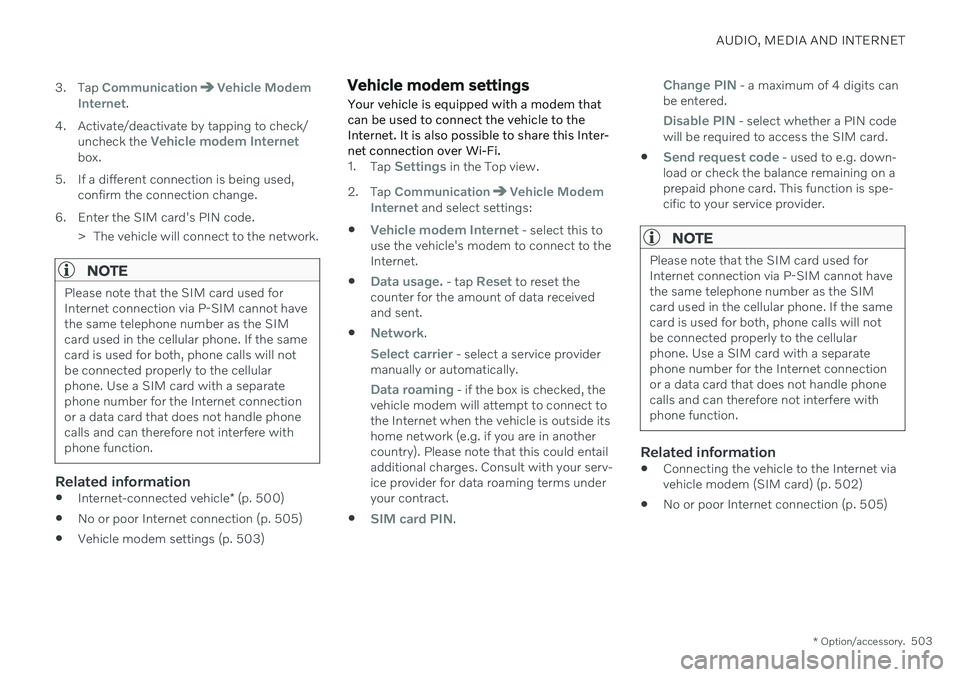 VOLVO V60 2021 Owners Manual AUDIO, MEDIA AND INTERNET
* Option/accessory.503
3. Tap
CommunicationVehicle Modem
Internet.
4. Activate/deactivate by tapping to check/ uncheck the
Vehicle modem Internetbox.
5. If a different conn VOLVO V60 2021 Owners Manual AUDIO, MEDIA AND INTERNET
* Option/accessory.503
3. Tap
CommunicationVehicle Modem
Internet.
4. Activate/deactivate by tapping to check/ uncheck the
Vehicle modem Internetbox.
5. If a different conn