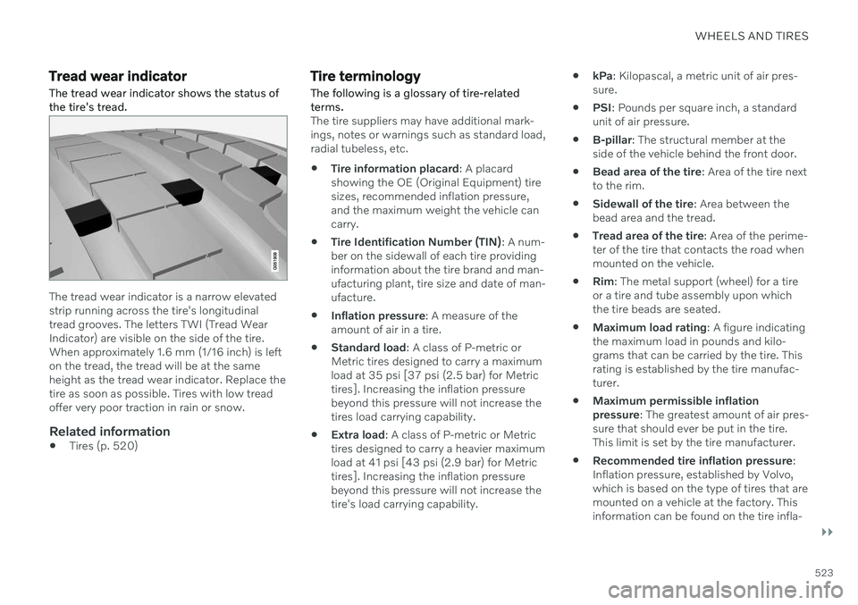 VOLVO V60 2021 Owners Manual WHEELS AND TIRES
}}
523
Tread wear indicatorThe tread wear indicator shows the status of the tire's tread.
The tread wear indicator is a narrow elevated strip running across the tire's longitu VOLVO V60 2021 Owners Manual WHEELS AND TIRES
}}
523
Tread wear indicatorThe tread wear indicator shows the status of the tire's tread.
The tread wear indicator is a narrow elevated strip running across the tire's longitu