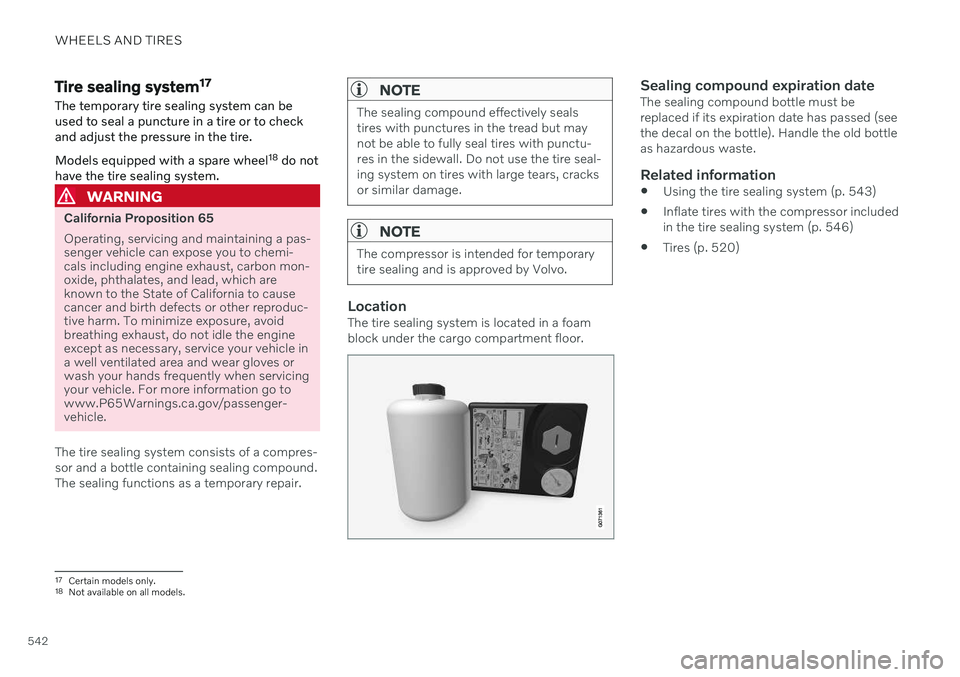 VOLVO V60 2021  Owners Manual WHEELS AND TIRES
542
Tire sealing system17
The temporary tire sealing system can be used to seal a puncture in a tire or to checkand adjust the pressure in the tire. Models equipped with a spare wheel