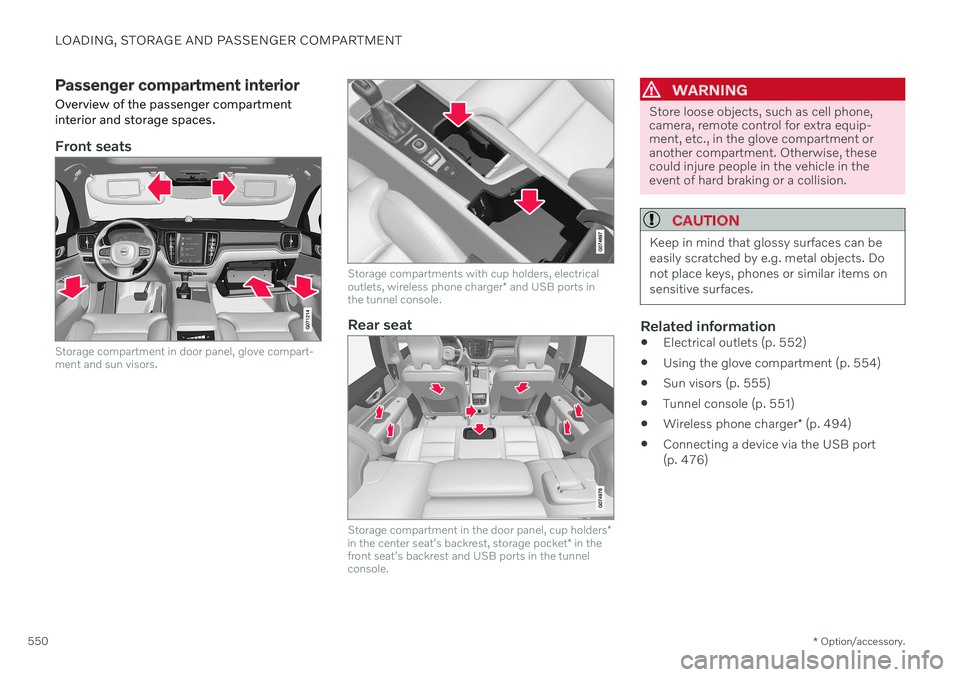 VOLVO V60 2021 Owners Manual LOADING, STORAGE AND PASSENGER COMPARTMENT
* Option/accessory.
550
Passenger compartment interior
Overview of the passenger compartment interior and storage spaces.
Front seats
Storage compartment in VOLVO V60 2021 Owners Manual LOADING, STORAGE AND PASSENGER COMPARTMENT
* Option/accessory.
550
Passenger compartment interior
Overview of the passenger compartment interior and storage spaces.
Front seats
Storage compartment in