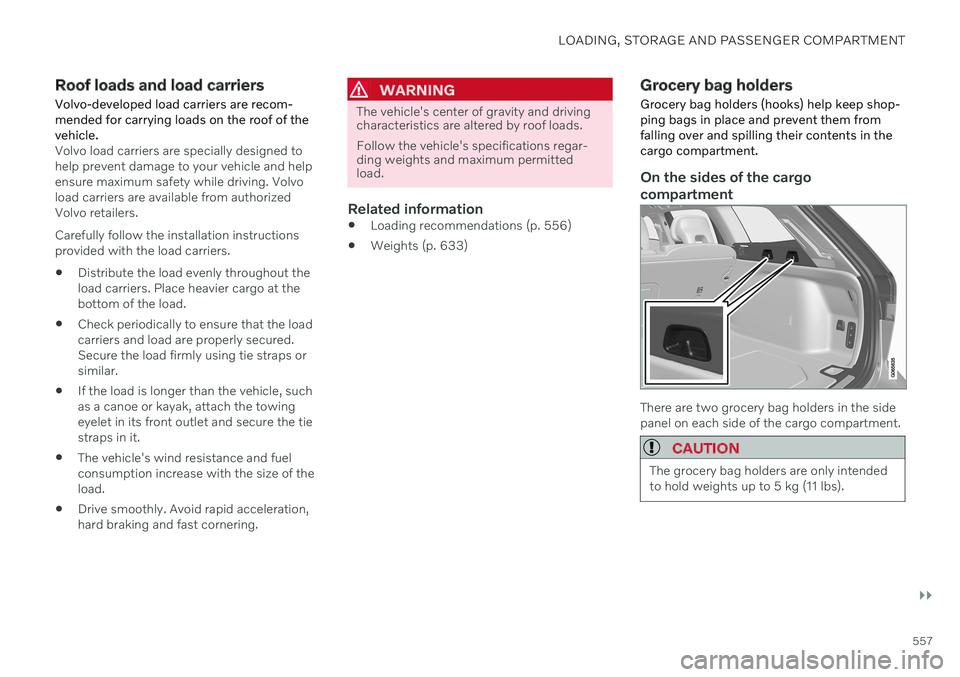 VOLVO V60 2021 Owners Manual LOADING, STORAGE AND PASSENGER COMPARTMENT
}}
557
Roof loads and load carriers
Volvo-developed load carriers are recom- mended for carrying loads on the roof of thevehicle.
Volvo load carriers are spe VOLVO V60 2021 Owners Manual LOADING, STORAGE AND PASSENGER COMPARTMENT
}}
557
Roof loads and load carriers
Volvo-developed load carriers are recom- mended for carrying loads on the roof of thevehicle.
Volvo load carriers are spe