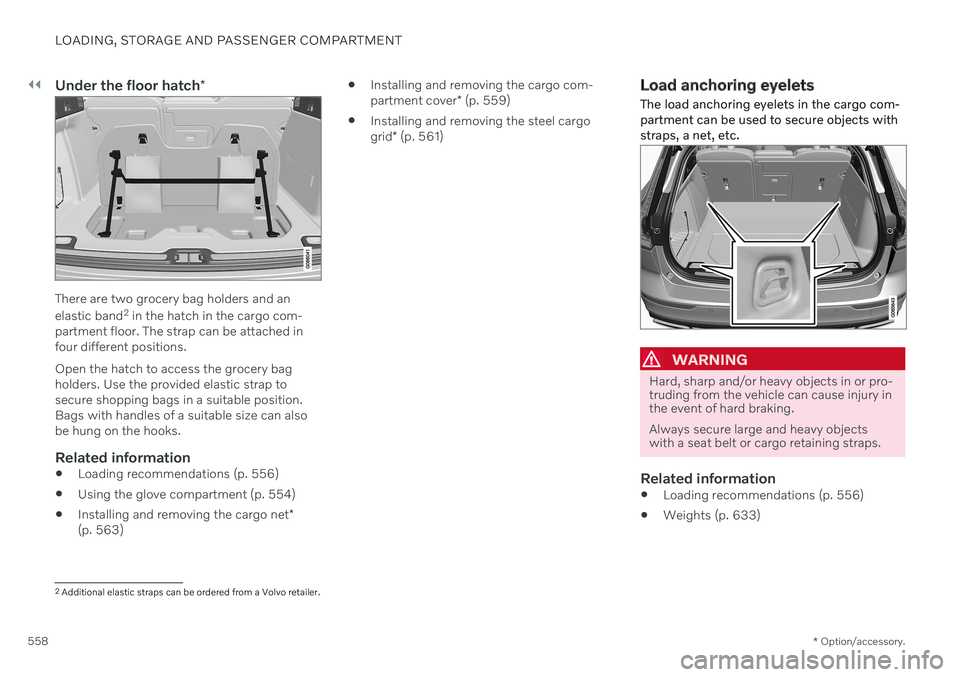 VOLVO V60 2021 Owners Manual ||
LOADING, STORAGE AND PASSENGER COMPARTMENT
* Option/accessory.
558
Under the floor hatch *
There are two grocery bag holders and an elastic band2
in the hatch in the cargo com-
partment floor. The VOLVO V60 2021 Owners Manual ||
LOADING, STORAGE AND PASSENGER COMPARTMENT
* Option/accessory.
558
Under the floor hatch *
There are two grocery bag holders and an elastic band2
in the hatch in the cargo com-
partment floor. The