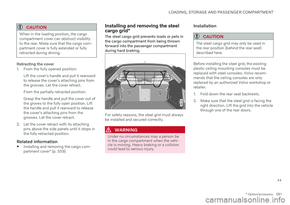 VOLVO V60 2021 Owners Manual LOADING, STORAGE AND PASSENGER COMPARTMENT
}}
* Option/accessory.561
CAUTION
When in the loading position, the cargo compartment cover can obstruct visibilityto the rear. Make sure that the cargo com- VOLVO V60 2021 Owners Manual LOADING, STORAGE AND PASSENGER COMPARTMENT
}}
* Option/accessory.561
CAUTION
When in the loading position, the cargo compartment cover can obstruct visibilityto the rear. Make sure that the cargo com-