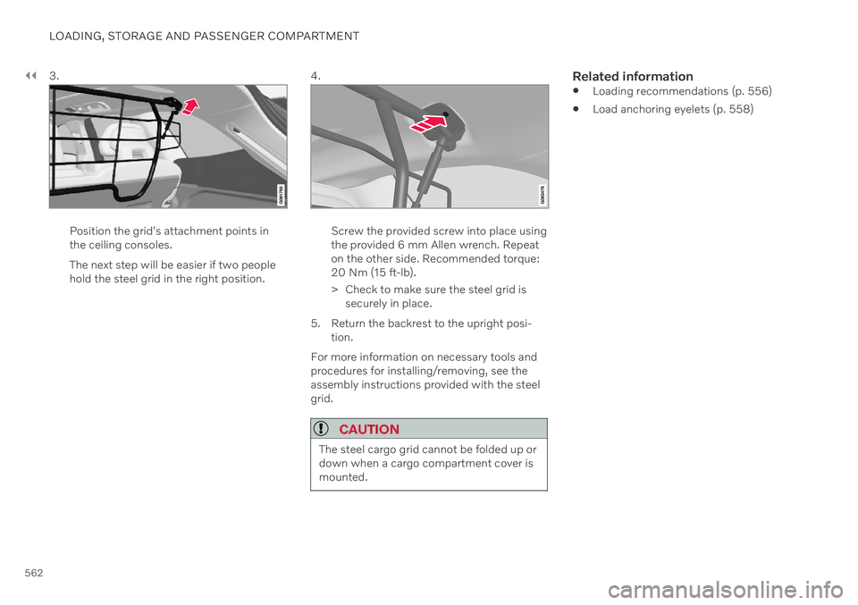 VOLVO V60 2021 Owners Manual ||
LOADING, STORAGE AND PASSENGER COMPARTMENT
5623.
Position the grid's attachment points in the ceiling consoles. The next step will be easier if two people hold the steel grid in the right posit VOLVO V60 2021 Owners Manual ||
LOADING, STORAGE AND PASSENGER COMPARTMENT
5623.
Position the grid's attachment points in the ceiling consoles. The next step will be easier if two people hold the steel grid in the right posit