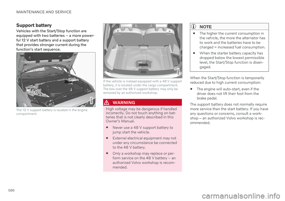 VOLVO V60 2021 Owners Manual MAINTENANCE AND SERVICE
586
Support battery Vehicles with the Start/Stop function are equipped with two batteries – a more power-ful 12 V start battery and a support batterythat provides stronger cu VOLVO V60 2021 Owners Manual MAINTENANCE AND SERVICE
586
Support battery Vehicles with the Start/Stop function are equipped with two batteries – a more power-ful 12 V start battery and a support batterythat provides stronger cu