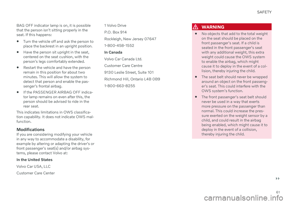 VOLVO V60 2021  Owners Manual SAFETY
}}
61
BAG OFF indicator lamp is on, it is possible that the person isn't sitting properly in theseat. If this happens:
 Turn the vehicle off and ask the person toplace the backrest in an up