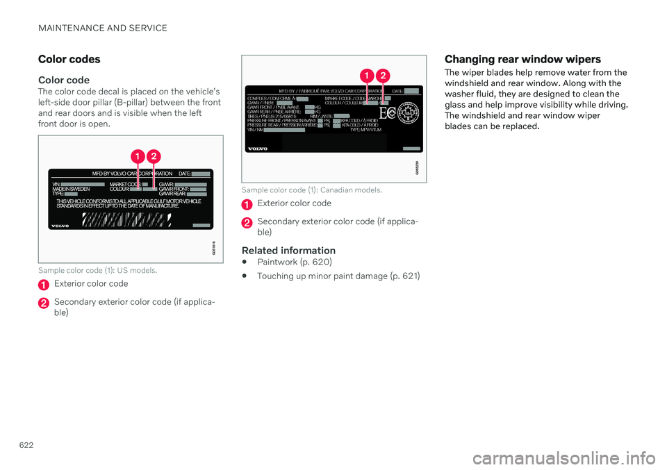VOLVO V60 2021  Owners Manual MAINTENANCE AND SERVICE
622
Color codes
Color codeThe color code decal is placed on the vehicle's left-side door pillar (B-pillar) between the frontand rear doors and is visible when the leftfront