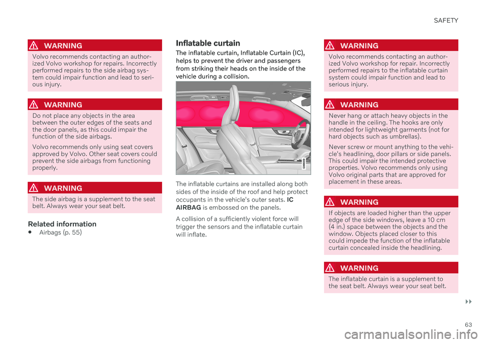 VOLVO V60 2021  Owners Manual SAFETY
}}
63
WARNING
Volvo recommends contacting an author- ized Volvo workshop for repairs. Incorrectlyperformed repairs to the side airbag sys-tem could impair function and lead to seri-ous injury.
