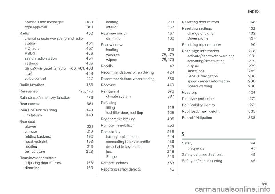 VOLVO V60 2021  Owners Manual INDEX
651
Symbols and messages 388 
type approval 381
Radio 452 changing radio waveband and radio
station 454
HD radio 457
RBDS 456
search radio station 454
settings 456SiriusXM ®
 Satellite radio 46