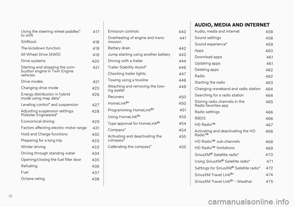 VOLVO V60 TWIN ENGINE 2020  Owners Manual 10
 
Using the steering wheel paddles*
to shift 417
Shiftlock 418
The kickdown function 419
All Wheel Drive (AWD) 419
Drive systems 420
Starting and stopping the com- bustion engine in Twin Enginevehi