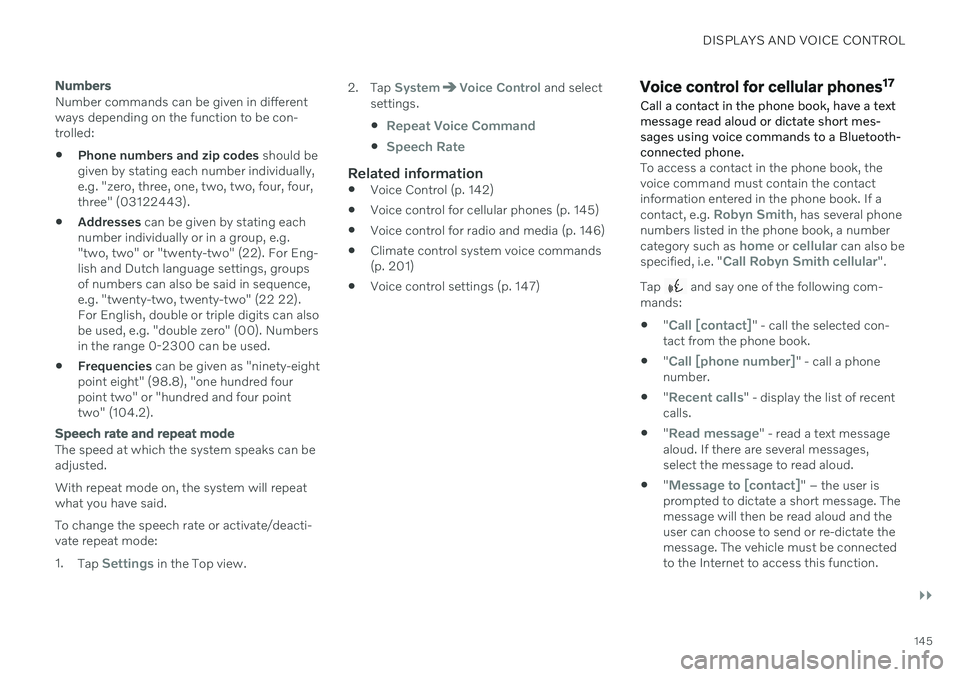VOLVO V60 TWIN ENGINE 2020  Owners Manual DISPLAYS AND VOICE CONTROL
}}
145
Numbers
Number commands can be given in different ways depending on the function to be con-trolled:
 Phone numbers and zip codes
 should be
given by stating each numb