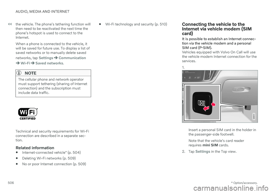 VOLVO V60 TWIN ENGINE 2020 Owners Manual ||
AUDIO, MEDIA AND INTERNET
* Option/accessory.
506 the vehicle. The phone's tethering function will then need to be reactivated the next time thephone's hotspot is used to connect to theInte VOLVO V60 TWIN ENGINE 2020 Owners Manual ||
AUDIO, MEDIA AND INTERNET
* Option/accessory.
506 the vehicle. The phone's tethering function will then need to be reactivated the next time thephone's hotspot is used to connect to theInte