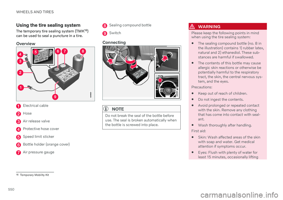 VOLVO V60 TWIN ENGINE 2020  Owners Manual WHEELS AND TIRES
550
Using the tire sealing system
The temporary tire sealing system (TMK 16
)
can be used to seal a puncture in a tire.
Overview
Electrical cable
Hose
Air release valve
Protective hos