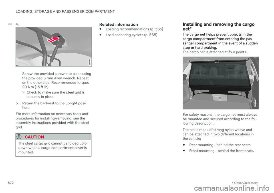 VOLVO V60 TWIN ENGINE 2020 Owners Manual ||
LOADING, STORAGE AND PASSENGER COMPARTMENT
* Option/accessory.
572 4.
Screw the provided screw into place using the provided 6 mm Allen wrench. Repeaton the other side. Recommended torque:20 Nm (15 VOLVO V60 TWIN ENGINE 2020 Owners Manual ||
LOADING, STORAGE AND PASSENGER COMPARTMENT
* Option/accessory.
572 4.
Screw the provided screw into place using the provided 6 mm Allen wrench. Repeaton the other side. Recommended torque:20 Nm (15