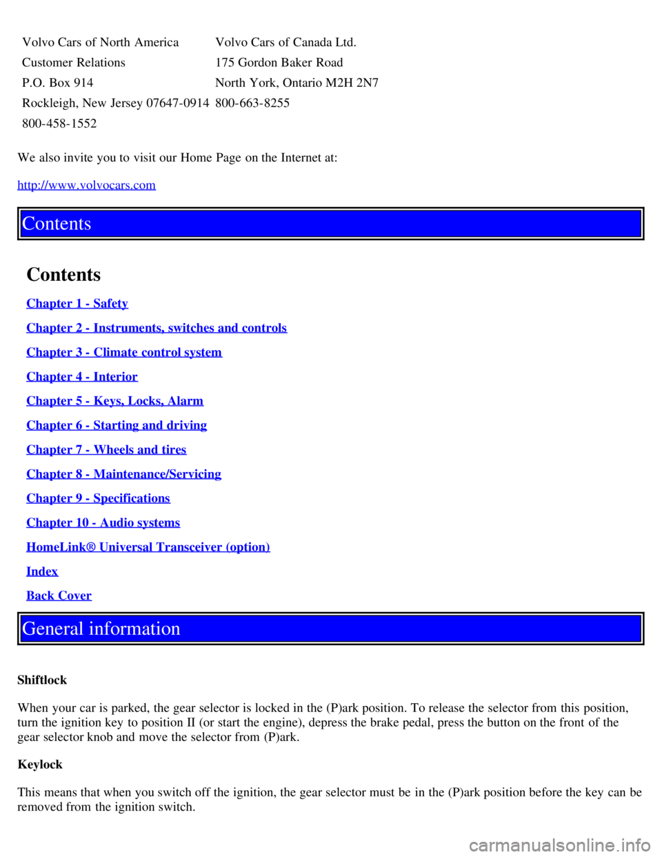 VOLVO V70 2007 Owners Manual Volvo Cars of North AmericaVolvo Cars of Canada Ltd.
Customer Relations 175 Gordon Baker Road
P.O. Box 914 North York, Ontario M2H 2N7
Rockleigh, New Jersey 07647-0914 800-663-8255
800-458-1552
We als VOLVO V70 2007 Owners Manual Volvo Cars of North AmericaVolvo Cars of Canada Ltd.
Customer Relations 175 Gordon Baker Road
P.O. Box 914 North York, Ontario M2H 2N7
Rockleigh, New Jersey 07647-0914 800-663-8255
800-458-1552
We als