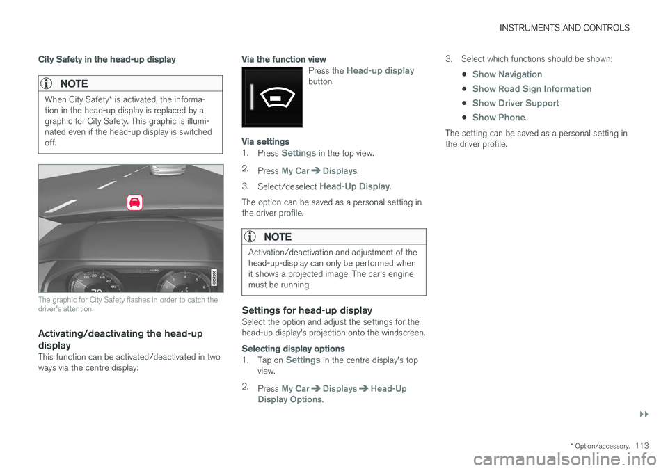 VOLVO V90 2017 Owners Manual INSTRUMENTS AND CONTROLS
}}
* Option/accessory.113
City Safety in the head-up display
NOTE
When City Safety * is activated, the informa-
tion in the head-up display is replaced by a graphic for City S VOLVO V90 2017 Owners Manual INSTRUMENTS AND CONTROLS
}}
* Option/accessory.113
City Safety in the head-up display
NOTE
When City Safety * is activated, the informa-
tion in the head-up display is replaced by a graphic for City S
