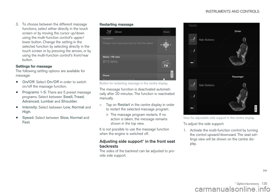 VOLVO V90 2017 Owners Manual INSTRUMENTS AND CONTROLS
}}
* Option/accessory.125
3. To choose between the different massage
functions, select either directly in the touch screen or by moving the cursor up/downusing the multi-funct VOLVO V90 2017 Owners Manual INSTRUMENTS AND CONTROLS
}}
* Option/accessory.125
3. To choose between the different massage
functions, select either directly in the touch screen or by moving the cursor up/downusing the multi-funct