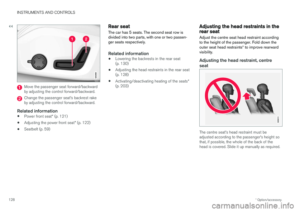 VOLVO V90 2017 Owners Manual ||
INSTRUMENTS AND CONTROLS
* Option/accessory.
128
Move the passenger seat forward/backward by adjusting the control forward/backward.
Change the passenger seat's backrest rake by adjusting the c VOLVO V90 2017 Owners Manual ||
INSTRUMENTS AND CONTROLS
* Option/accessory.
128
Move the passenger seat forward/backward by adjusting the control forward/backward.
Change the passenger seat's backrest rake by adjusting the c