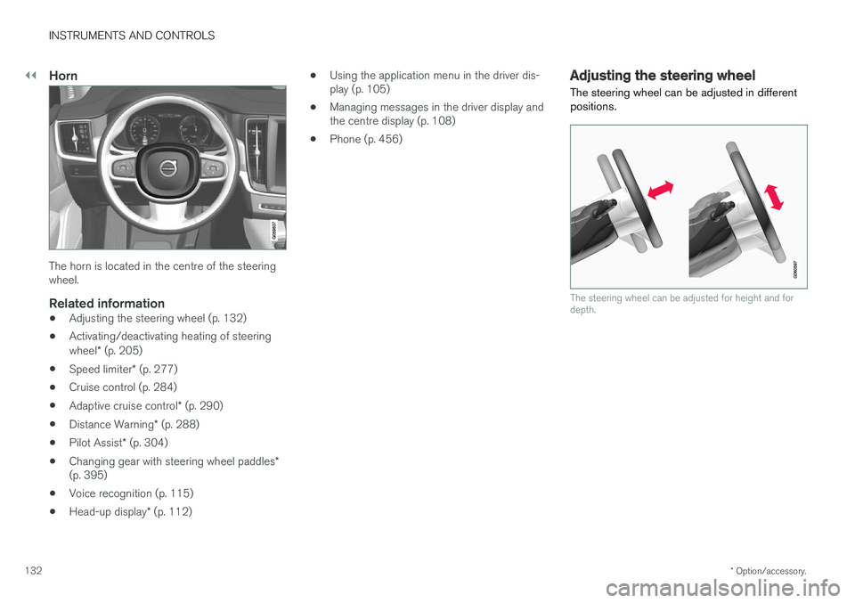 VOLVO V90 2017 Owners Manual ||
INSTRUMENTS AND CONTROLS
* Option/accessory.
132
Horn
The horn is located in the centre of the steering wheel.
Related information
• Adjusting the steering wheel (p. 132)
• Activating/deactivat VOLVO V90 2017 Owners Manual ||
INSTRUMENTS AND CONTROLS
* Option/accessory.
132
Horn
The horn is located in the centre of the steering wheel.
Related information
• Adjusting the steering wheel (p. 132)
• Activating/deactivat