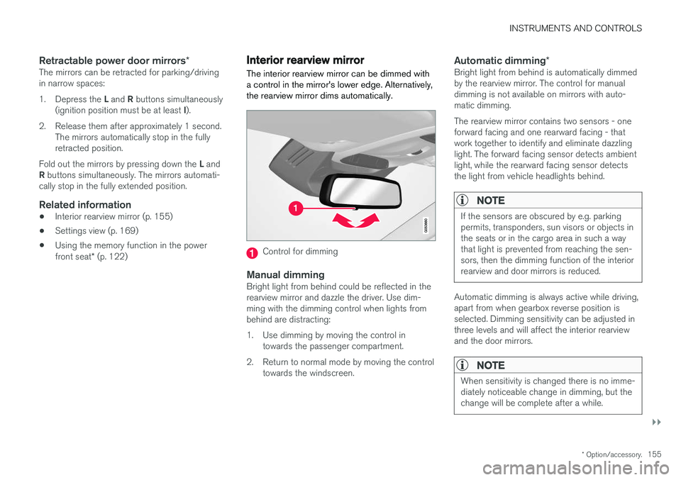 VOLVO V90 2017 Owners Manual INSTRUMENTS AND CONTROLS
}}
* Option/accessory.155
Retractable power door mirrors *The mirrors can be retracted for parking/driving in narrow spaces: 1.
Depress the L and R buttons simultaneously
(i VOLVO V90 2017 Owners Manual INSTRUMENTS AND CONTROLS
}}
* Option/accessory.155
Retractable power door mirrors *The mirrors can be retracted for parking/driving in narrow spaces: 1.
Depress the L and R buttons simultaneously
(i