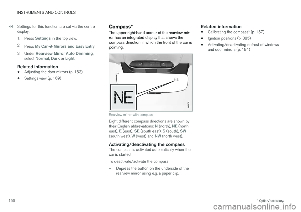 VOLVO V90 2017 Owners Manual ||
INSTRUMENTS AND CONTROLS
* Option/accessory.
156 Settings for this function are set via the centre display: 1.
Press
Settings in the top view.
2. Press
My CarMirrors and Easy Entry.
3. Under
Rea VOLVO V90 2017 Owners Manual ||
INSTRUMENTS AND CONTROLS
* Option/accessory.
156 Settings for this function are set via the centre display: 1.
Press
Settings in the top view.
2. Press
My CarMirrors and Easy Entry.
3. Under
Rea