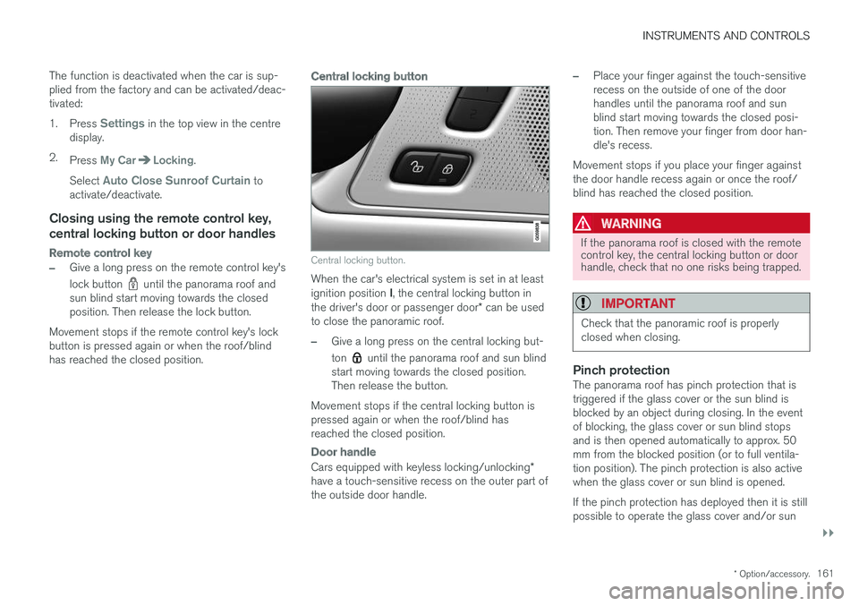 VOLVO V90 2017 Owners Manual INSTRUMENTS AND CONTROLS
}}
* Option/accessory.161
The function is deactivated when the car is sup- plied from the factory and can be activated/deac-tivated: 1.
Press
Settings in the top view in the VOLVO V90 2017 Owners Manual INSTRUMENTS AND CONTROLS
}}
* Option/accessory.161
The function is deactivated when the car is sup- plied from the factory and can be activated/deac-tivated: 1.
Press
Settings in the top view in the