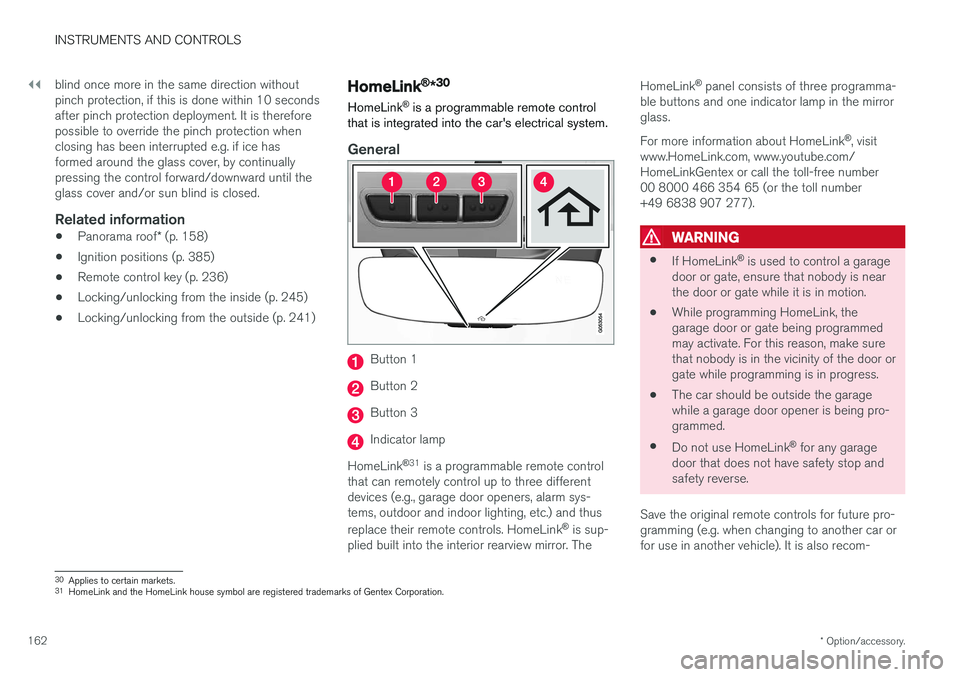 VOLVO V90 2017 Owners Manual ||
INSTRUMENTS AND CONTROLS
* Option/accessory.
162 blind once more in the same direction without pinch protection, if this is done within 10 secondsafter pinch protection deployment. It is thereforep VOLVO V90 2017 Owners Manual ||
INSTRUMENTS AND CONTROLS
* Option/accessory.
162 blind once more in the same direction without pinch protection, if this is done within 10 secondsafter pinch protection deployment. It is thereforep