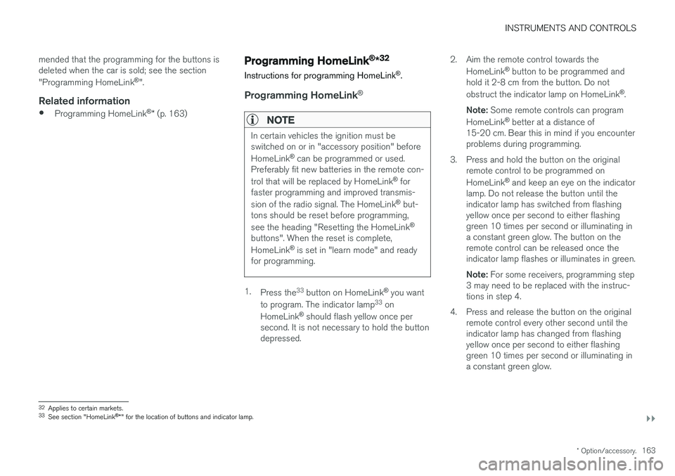VOLVO V90 2017 Owners Manual INSTRUMENTS AND CONTROLS
}}
* Option/accessory.163
mended that the programming for the buttons is deleted when the car is sold; see the section "Programming HomeLink
®
".
Related information
VOLVO V90 2017 Owners Manual INSTRUMENTS AND CONTROLS
}}
* Option/accessory.163
mended that the programming for the buttons is deleted when the car is sold; see the section "Programming HomeLink
®
".
Related information