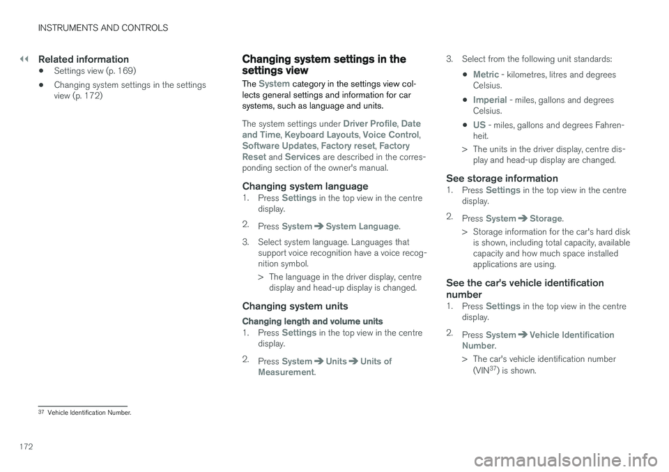 VOLVO V90 2017 Owners Manual ||
INSTRUMENTS AND CONTROLS
172
Related information
•Settings view (p. 169)
• Changing system settings in the settings view (p. 172)
Changing system settings in the settings view The
System categ VOLVO V90 2017 Owners Manual ||
INSTRUMENTS AND CONTROLS
172
Related information
•Settings view (p. 169)
• Changing system settings in the settings view (p. 172)
Changing system settings in the settings view The
System categ