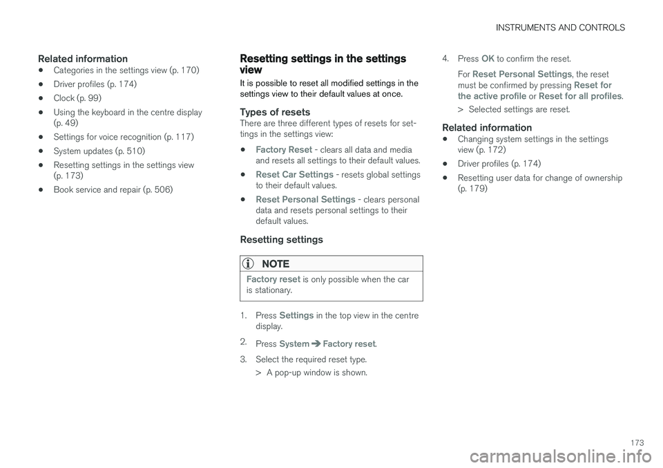 VOLVO V90 2017  Owners Manual INSTRUMENTS AND CONTROLS
173
Related information
•Categories in the settings view (p. 170)
• Driver profiles (p. 174)
• Clock (p. 99)
• Using the keyboard in the centre display (p. 49)
• Set