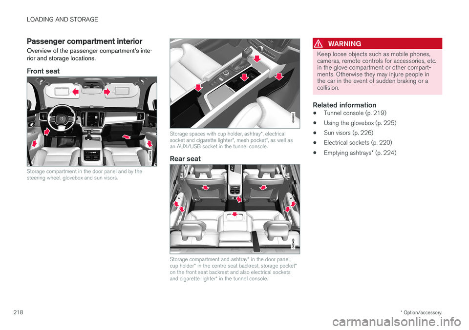 VOLVO V90 2017 Owners Manual LOADING AND STORAGE
* Option/accessory.
218
Passenger compartment interior
Overview of the passenger compartment's inte- rior and storage locations.
Front seat
Storage compartment in the door pane VOLVO V90 2017 Owners Manual LOADING AND STORAGE
* Option/accessory.
218
Passenger compartment interior
Overview of the passenger compartment's inte- rior and storage locations.
Front seat
Storage compartment in the door pane