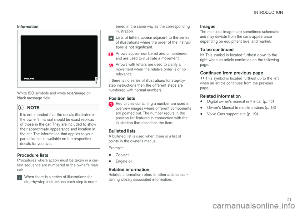 VOLVO V90 2017  Owners Manual INTRODUCTION
21
Information
White ISO symbols and white text/image on black message field.
NOTE
It is not intended that the decals illustrated in the owner's manual should be exact replicasof thos