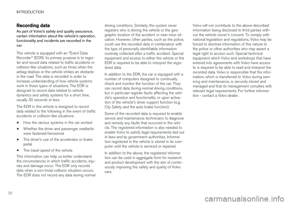 VOLVO V90 2017 Owners Manual INTRODUCTION
22
Recording data As part of Volvo's safety and quality assurance, certain information about the vehicle's operation,functionality and incidents are recorded in thecar.
This vehic VOLVO V90 2017 Owners Manual INTRODUCTION
22
Recording data As part of Volvo's safety and quality assurance, certain information about the vehicle's operation,functionality and incidents are recorded in thecar.
This vehic