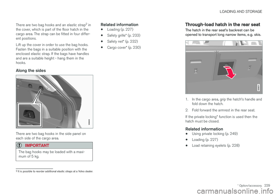 VOLVO V90 2017  Owners Manual LOADING AND STORAGE
* Option/accessory.229
There are two bag hooks and an elastic strap
2
 in
the cover, which is part of the floor hatch in the cargo area. The strap can be fitted in four differ-ent 