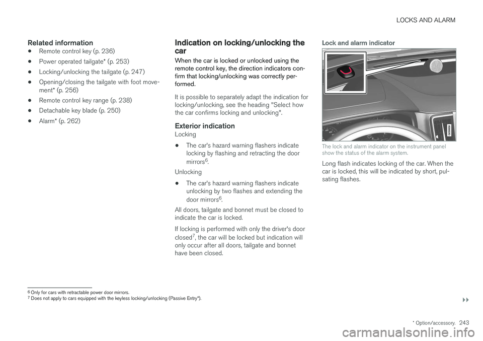 VOLVO V90 2017  Owners Manual LOCKS AND ALARM
}}
* Option/accessory.243
Related information
•Remote control key (p. 236)
• Power operated tailgate
* (p. 253)
• Locking/unlocking the tailgate (p. 247)
• Opening/closing the  VOLVO V90 2017  Owners Manual LOCKS AND ALARM
}}
* Option/accessory.243
Related information
•Remote control key (p. 236)
• Power operated tailgate
* (p. 253)
• Locking/unlocking the tailgate (p. 247)
• Opening/closing the