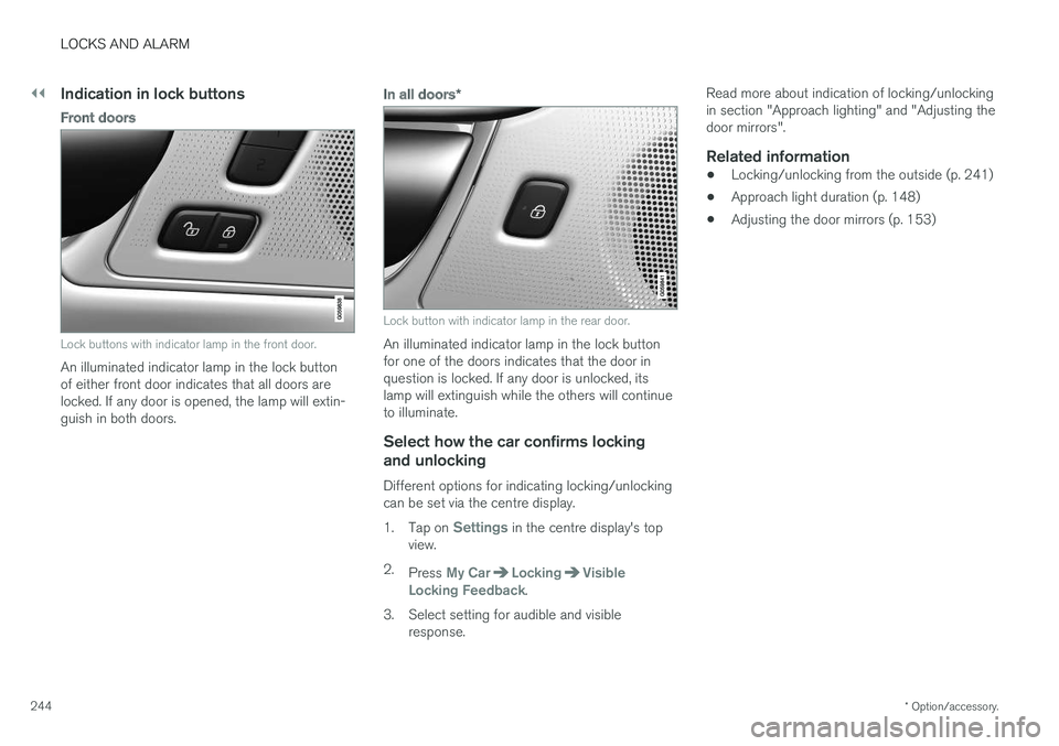 VOLVO V90 2017  Owners Manual ||
LOCKS AND ALARM
* Option/accessory.
244
Indication in lock buttons
Front doors
Lock buttons with indicator lamp in the front door.
An illuminated indicator lamp in the lock button of either front d VOLVO V90 2017  Owners Manual ||
LOCKS AND ALARM
* Option/accessory.
244
Indication in lock buttons
Front doors
Lock buttons with indicator lamp in the front door.
An illuminated indicator lamp in the lock button of either front d