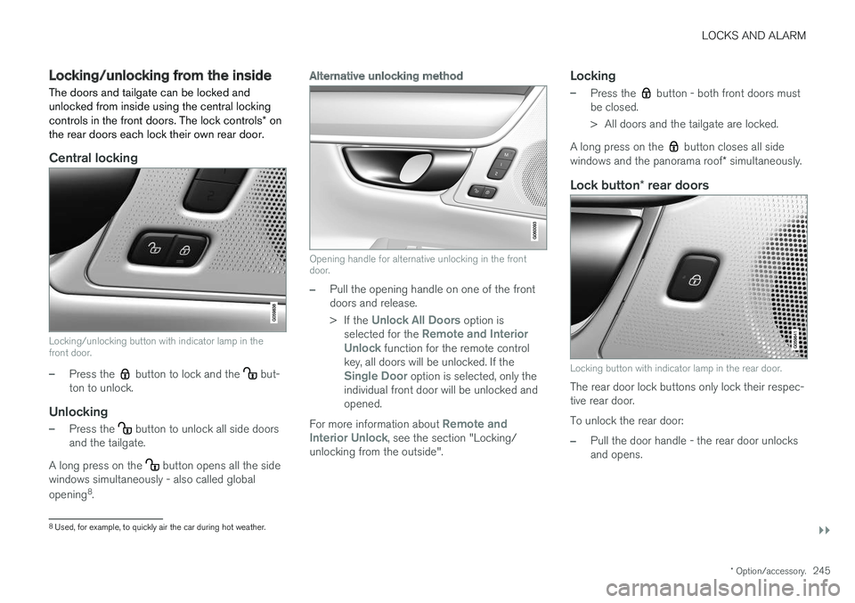 VOLVO V90 2017  Owners Manual LOCKS AND ALARM
}}
* Option/accessory.245
Locking/unlocking from the inside
The doors and tailgate can be locked and unlocked from inside using the central locking controls in the front doors. The loc VOLVO V90 2017  Owners Manual LOCKS AND ALARM
}}
* Option/accessory.245
Locking/unlocking from the inside
The doors and tailgate can be locked and unlocked from inside using the central locking controls in the front doors. The loc