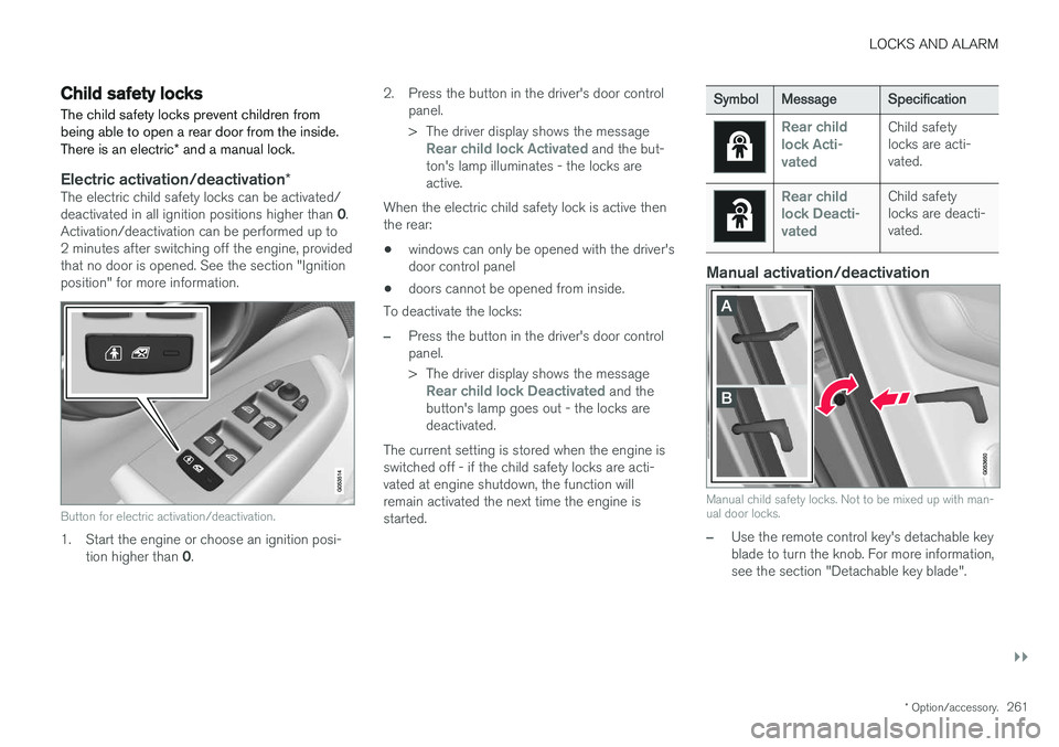 VOLVO V90 2017  Owners Manual LOCKS AND ALARM
}}
* Option/accessory.261
Child safety locks
The child safety locks prevent children from being able to open a rear door from the inside. There is an electric * and a manual lock.
Elec